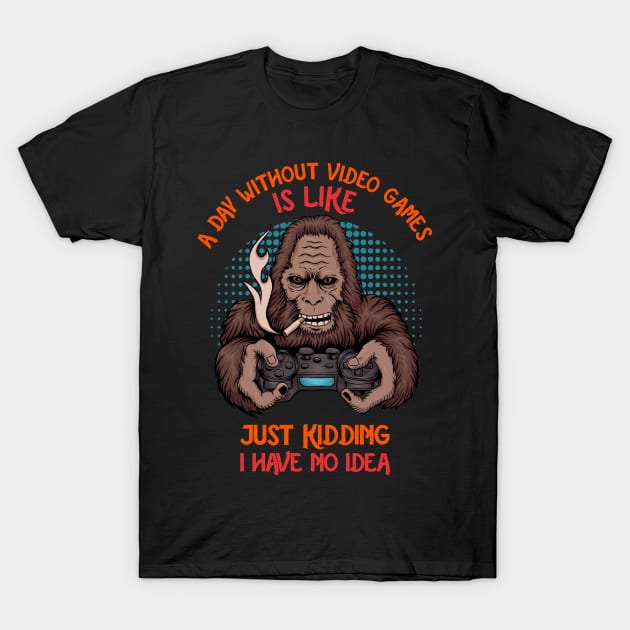 A Day Without Video Games Is Like Just Kidding I Have No Idea - YETI T-Shirt by Pannolinno